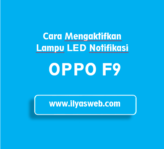 Cara Mengaktifkan LED Notifikasi Oppo F9, F7, dan A7