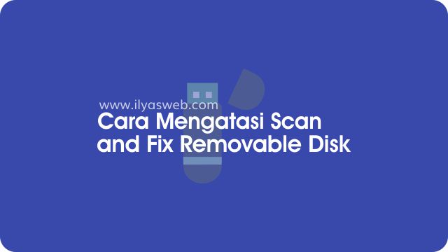 cara mematikan pesan do you want to scan and fix removable disk